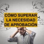 ¿Cómo Superar La Necesidad De Aprobación Externa Y Confiar En Ti Mismo?