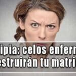 Celotipia Celos Enfermizos Que Destruiran Tu Matrimonio