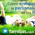 Como Enriquecer La Personalidad De Los Hijos