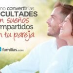 Cómo hacer de las dificultades una oportunidad para compartir sueños en pareja.