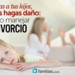 Como Manejar El Divorcio Sin Afectar A Los Hijos