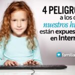 Cuatro Peligros A Los Que Nuestros Hijos Estan Expuestos En Internet