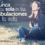 Nunca Estas Sola En Las Tribulaciones De La Vida