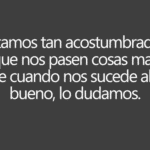 Que Nos Pasen Cosas Malas No Es Tan Malo