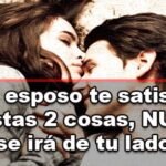 Si Tu Esposo Te Satisface En Estas 2 Cosas Nunca Se Ira De Tu Lado