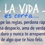 La vida es corta: rompe las reglas, perdona y besa apasionadamente.